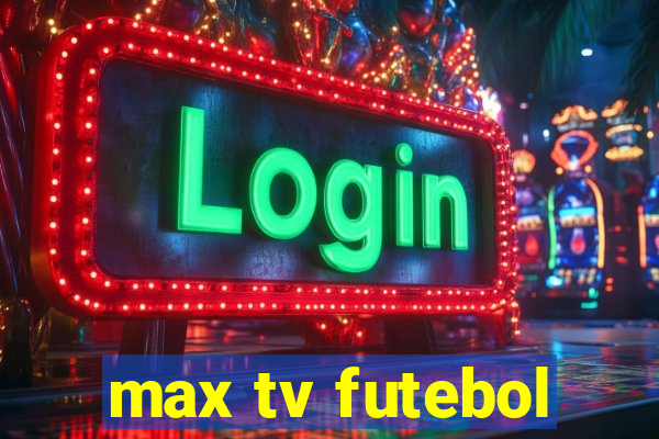 max tv futebol